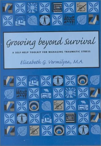 Growing Beyond Survival: A Self-Help Toolkit for Managing Traumatic Stress