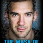 The Mask of Masculinity: How Men Can Embrace Vulnerability, Create Strong Relationships, and Live Their Fullest Lives
