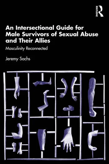 An Intersectional Guide for Male Survivors of Sexual Abuse and Their Allies: Masculinity Reconnected