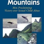 Leaping Upon the Mountains: Men Proclaiming Victory over Sexual Child Abuse