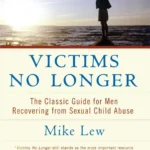 Victims No Longer: The Classic Guide for Men Recovering from Sexual Child Abuse